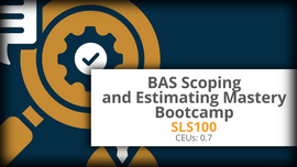 SLS100: BAS Scoping and Estimating Mastery Bootcamp